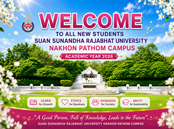 Congratulations and a warm welcome to
all new students joining the Suan
Sunandha Rajabhat University, Nakhon
Pathom Campus family! May you enjoy your
studies, build lasting friendships, gain
valuable experiences, and achieve
success in every path you purs